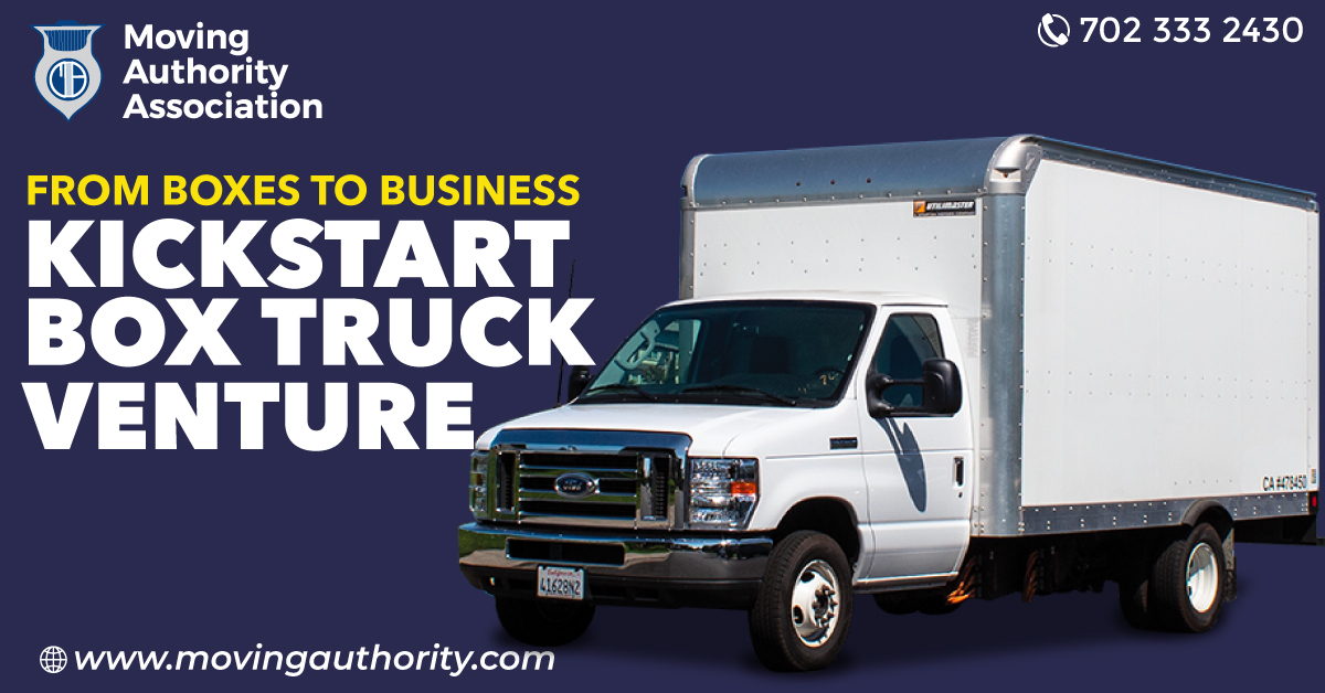 From Boxes To Business: How To Kickstart Your Box Truck Venture